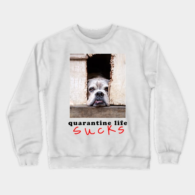 quarantine life sucks Crewneck Sweatshirt by Dos Imagery Design